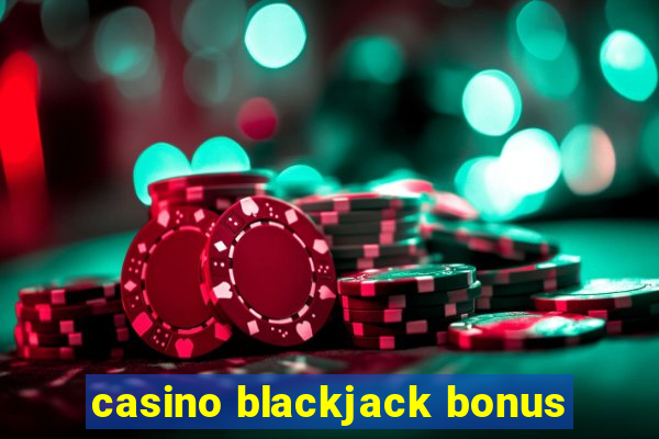 casino blackjack bonus