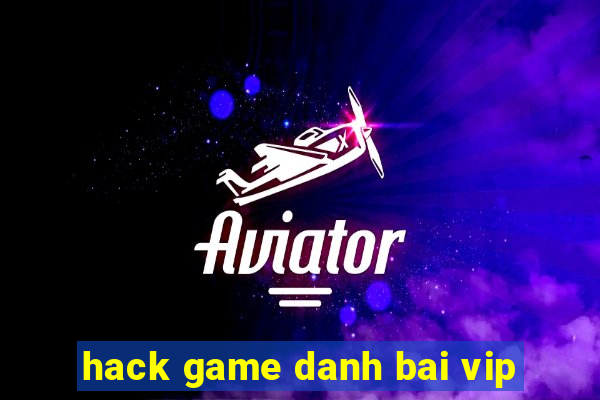 hack game danh bai vip