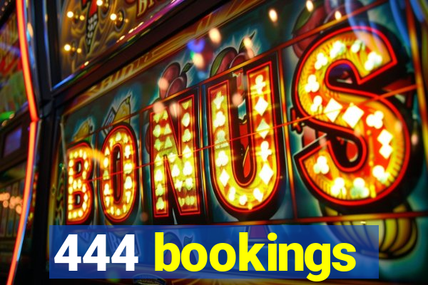 444 bookings