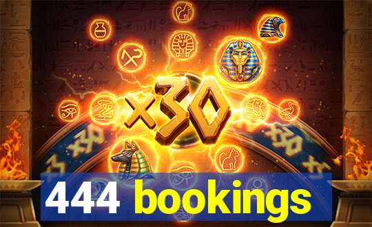 444 bookings