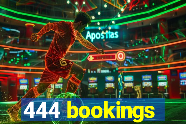 444 bookings