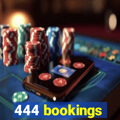 444 bookings