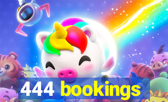 444 bookings