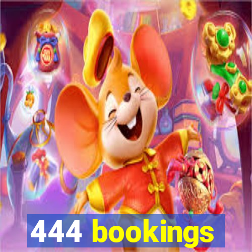 444 bookings