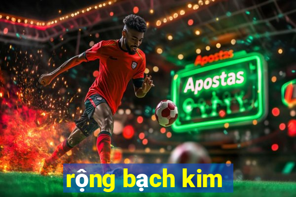 rộng bạch kim