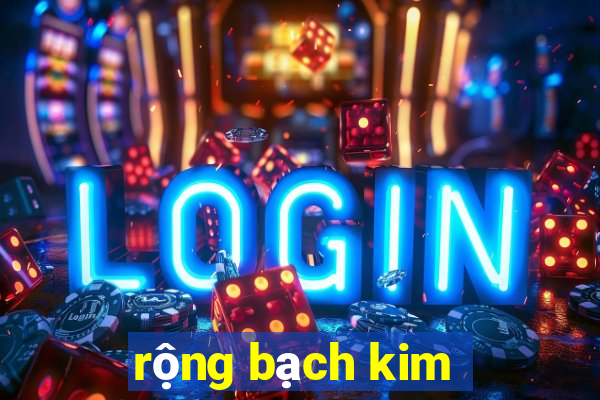 rộng bạch kim