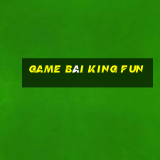 game bài king fun