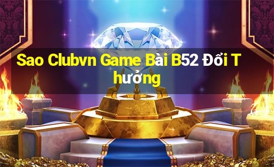 Sao Clubvn Game Bài B52 Đổi Thưởng