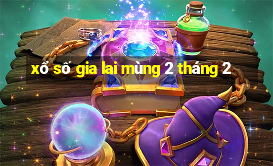 xổ số gia lai mùng 2 tháng 2