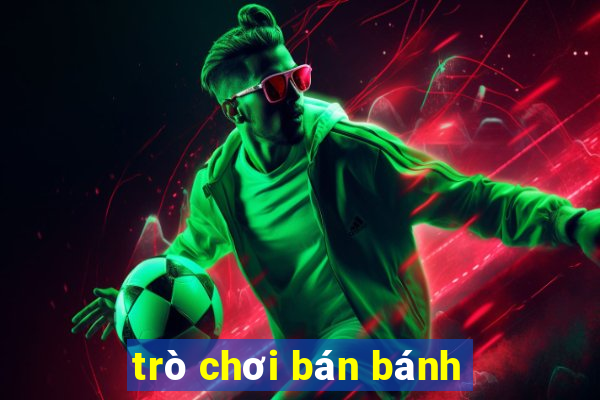 trò chơi bán bánh