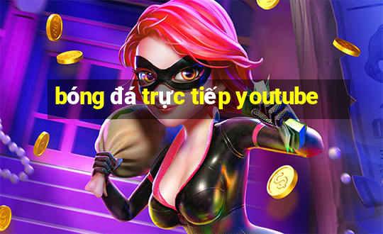 bóng đá trực tiếp youtube