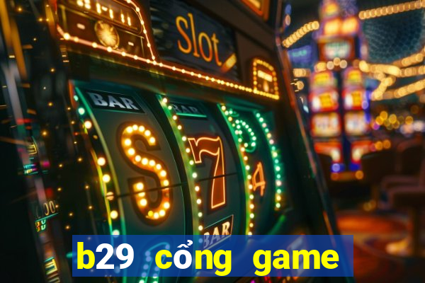 b29 cổng game quốc tế ios