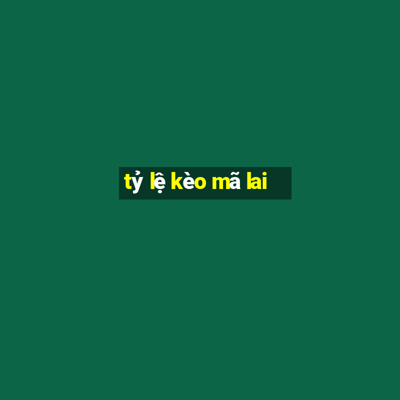 tỷ lệ kèo mã lai