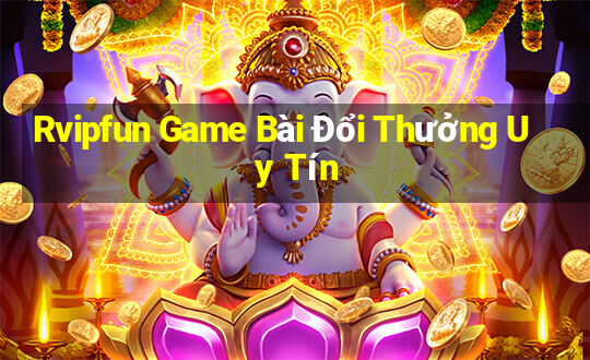 Rvipfun Game Bài Đổi Thưởng Uy Tín