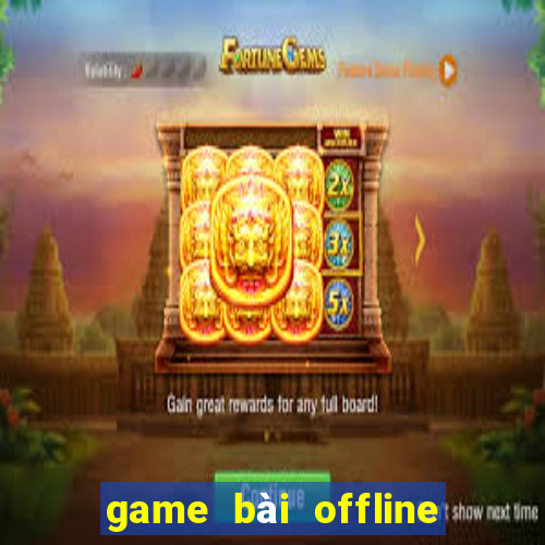 game bài offline cho pc