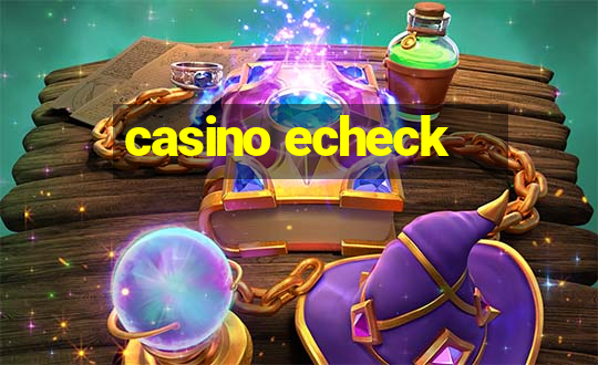 casino echeck