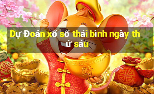 Dự Đoán xổ số thái bình ngày thứ sáu