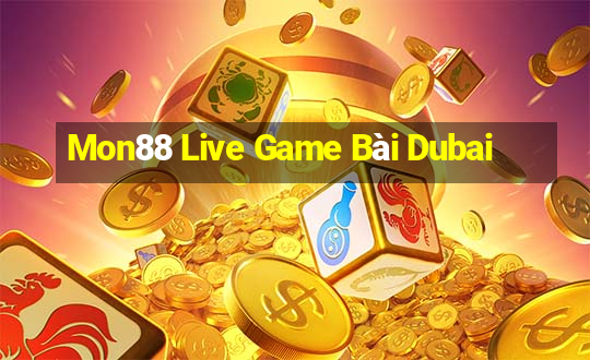 Mon88 Live Game Bài Dubai