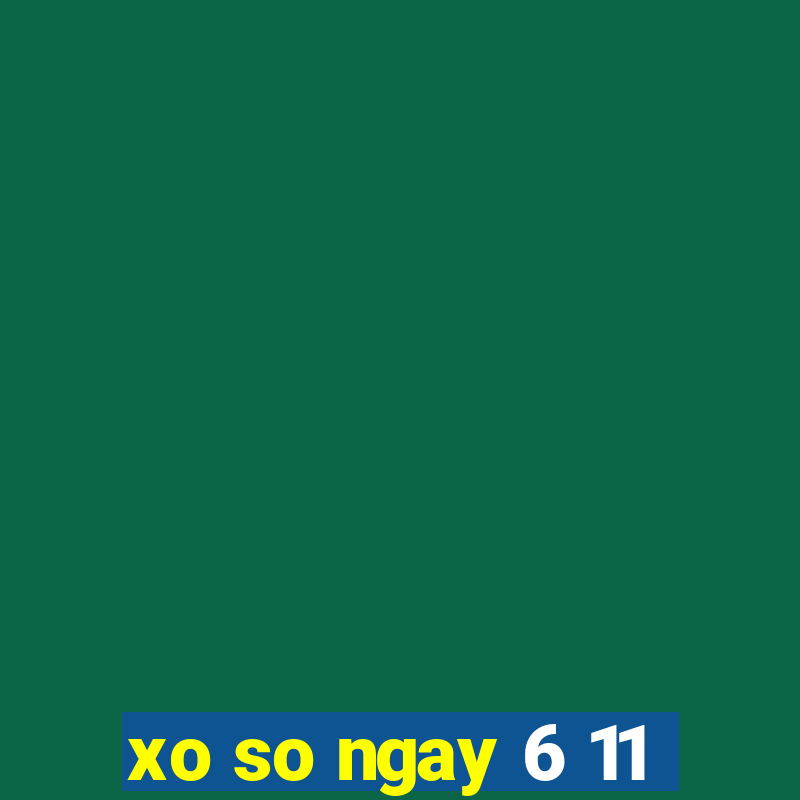 xo so ngay 6 11