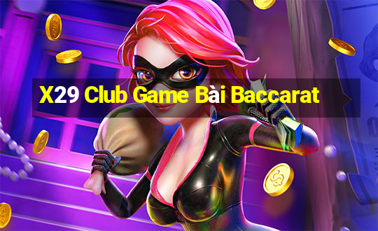 X29 Club Game Bài Baccarat