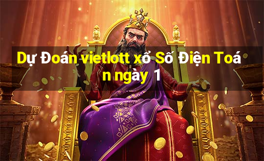 Dự Đoán vietlott xổ Số Điện Toán ngày 1