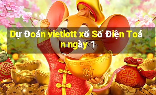 Dự Đoán vietlott xổ Số Điện Toán ngày 1