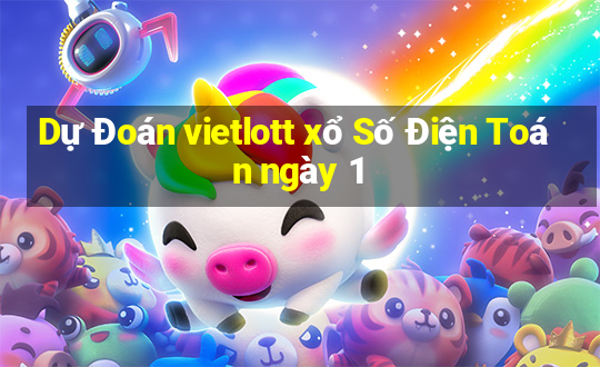 Dự Đoán vietlott xổ Số Điện Toán ngày 1