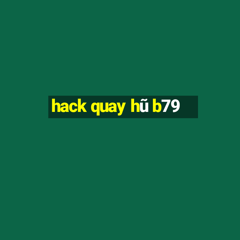 hack quay hũ b79