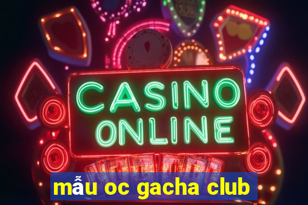 mẫu oc gacha club