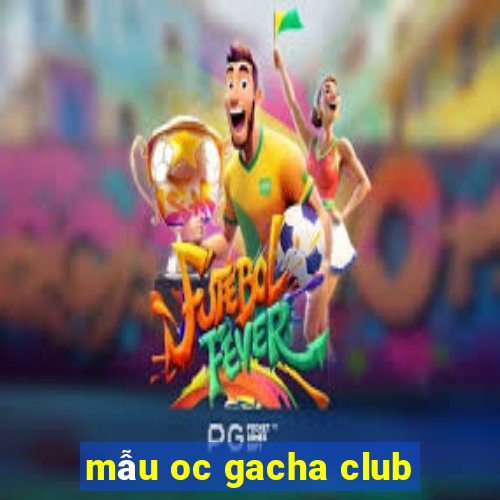 mẫu oc gacha club