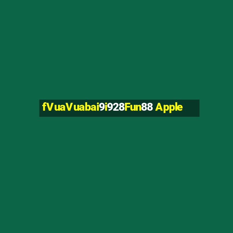 fVuaVuabai9i928Fun88 Apple