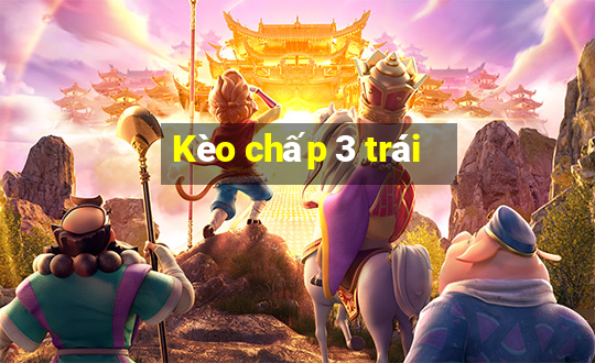 Kèo chấp 3 trái