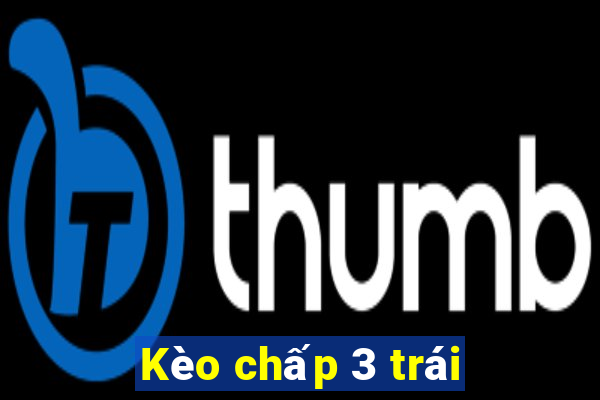 Kèo chấp 3 trái