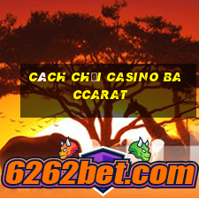 cách chơi casino baccarat