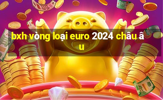 bxh vòng loại euro 2024 châu âu