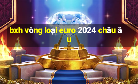 bxh vòng loại euro 2024 châu âu