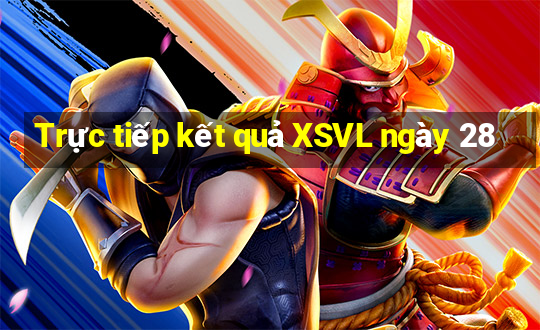 Trực tiếp kết quả XSVL ngày 28