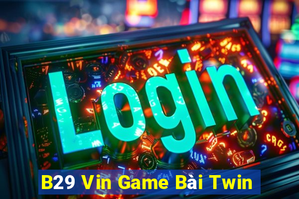 B29 Vin Game Bài Twin