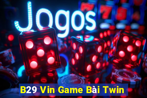 B29 Vin Game Bài Twin