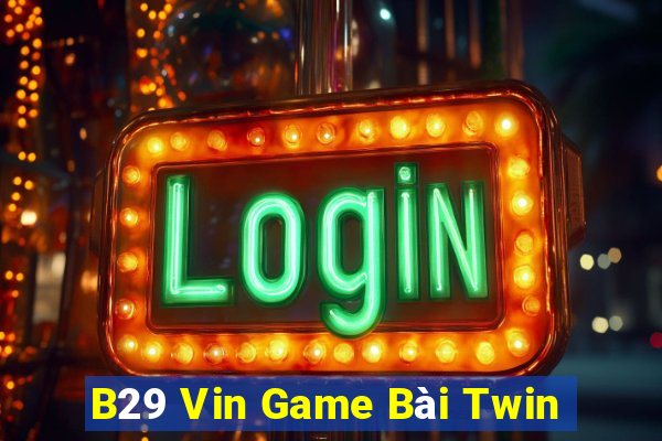 B29 Vin Game Bài Twin