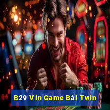 B29 Vin Game Bài Twin