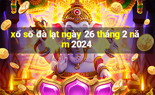 xổ số đà lạt ngày 26 tháng 2 năm 2024