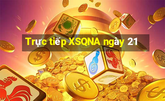 Trực tiếp XSQNA ngày 21