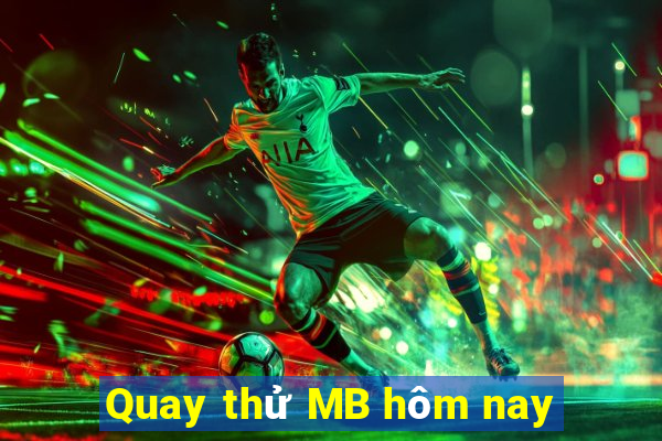 Quay thử MB hôm nay