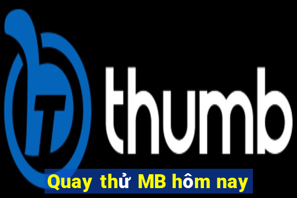 Quay thử MB hôm nay