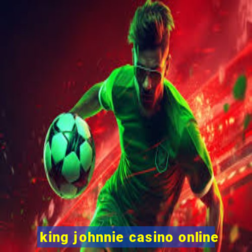 king johnnie casino online