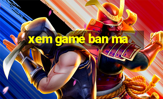 xem game ban ma