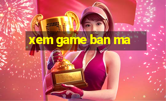 xem game ban ma