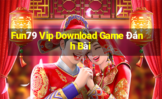 Fun79 Vip Download Game Đánh Bài