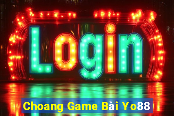 Choang Game Bài Yo88